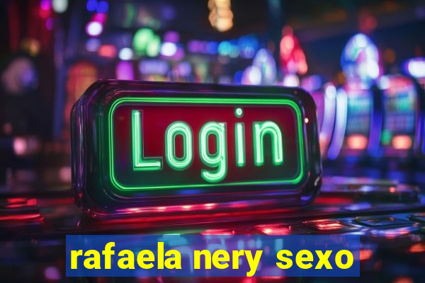 rafaela nery sexo